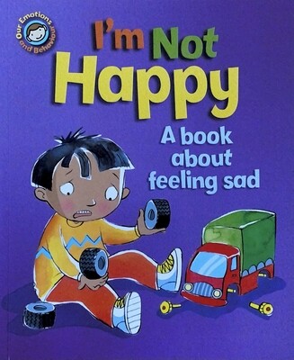 I’m Not Happy - A book about feeling sad.